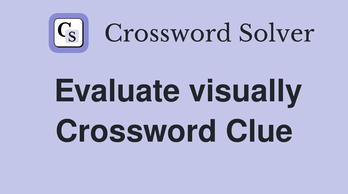 Evaluate visually Crossword Clue