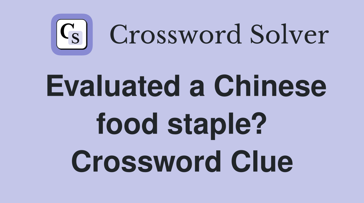 Evaluated a Chinese food staple? Crossword Clue