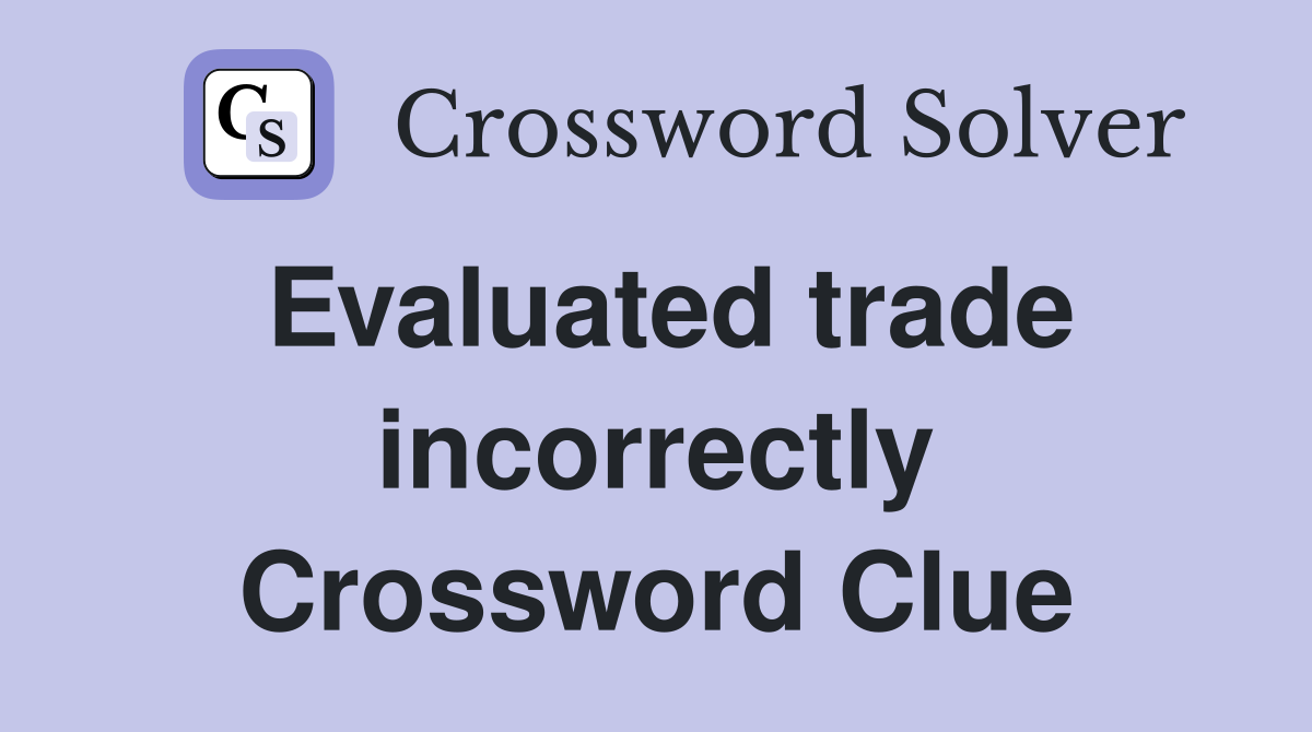 Evaluated trade incorrectly Crossword Clue