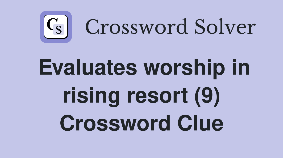 Evaluates worship in rising resort (9) Crossword Clue