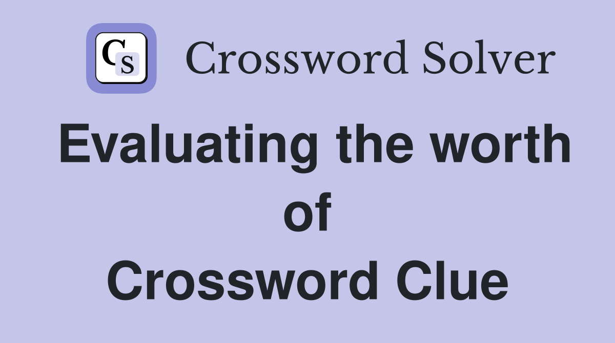 Evaluating the worth of Crossword Clue