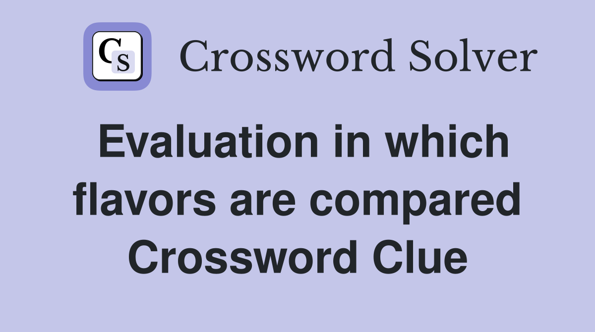 Evaluation in which flavors are compared Crossword Clue
