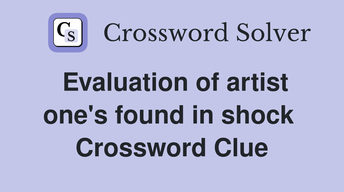 Evaluation of artist one's found in shock  Crossword Clue