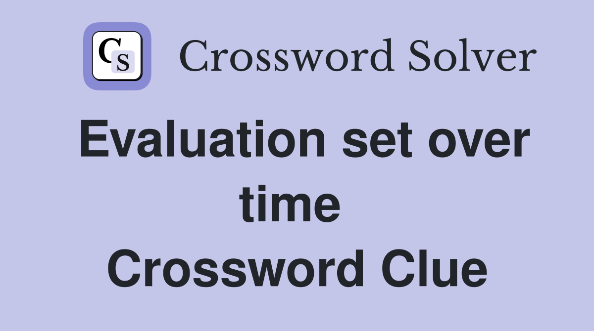 Evaluation set over time  Crossword Clue