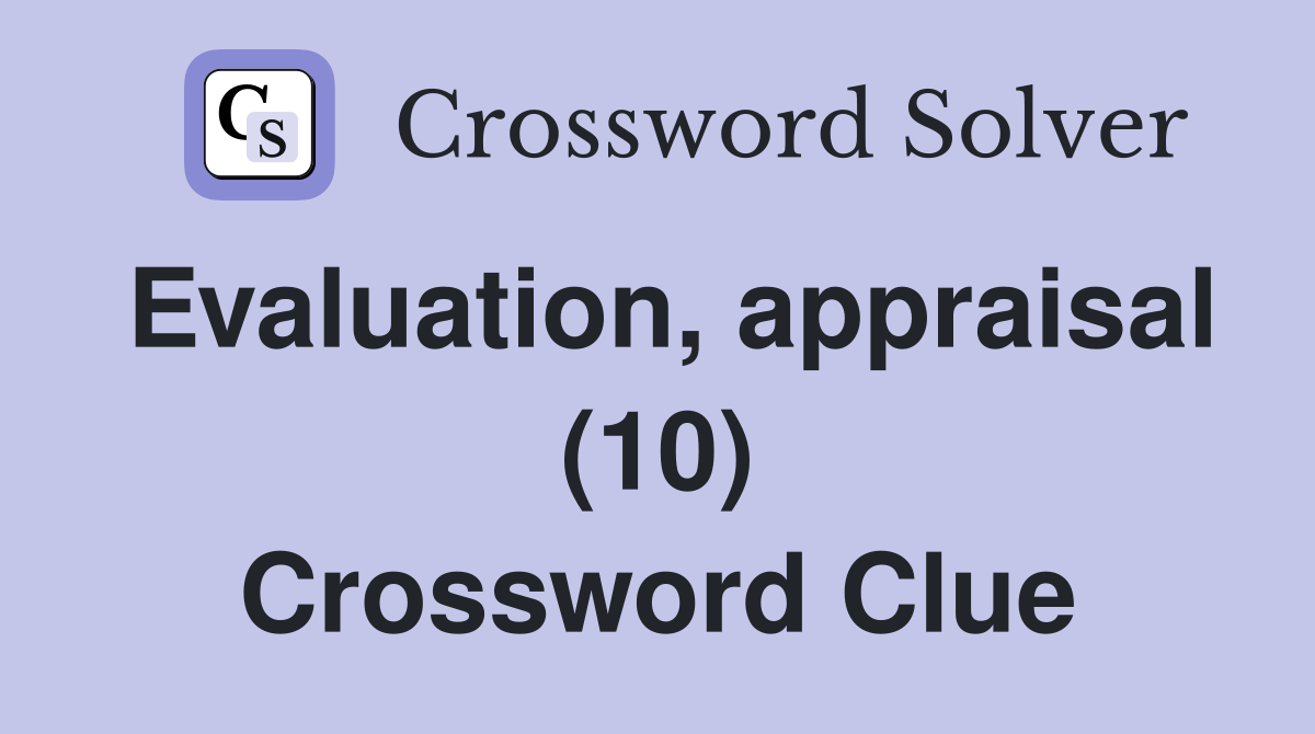 Evaluation, appraisal (10) Crossword Clue