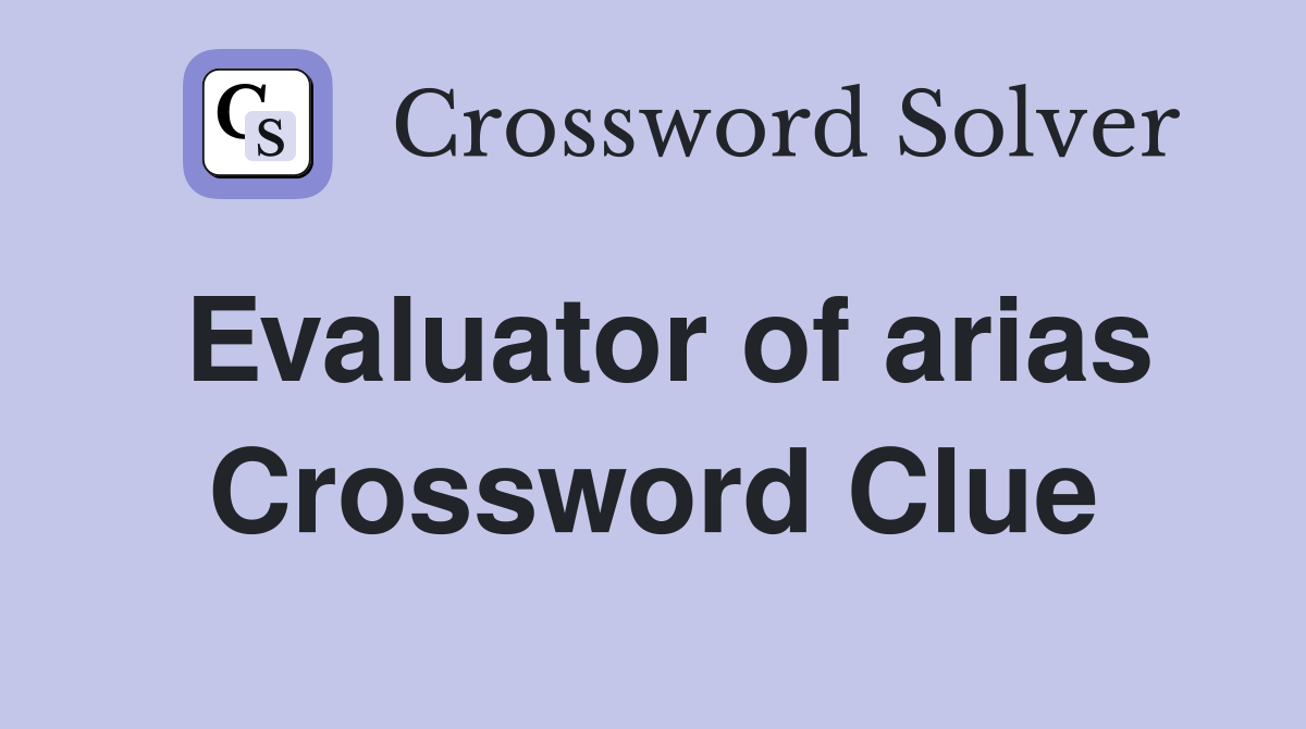 Evaluator of arias Crossword Clue