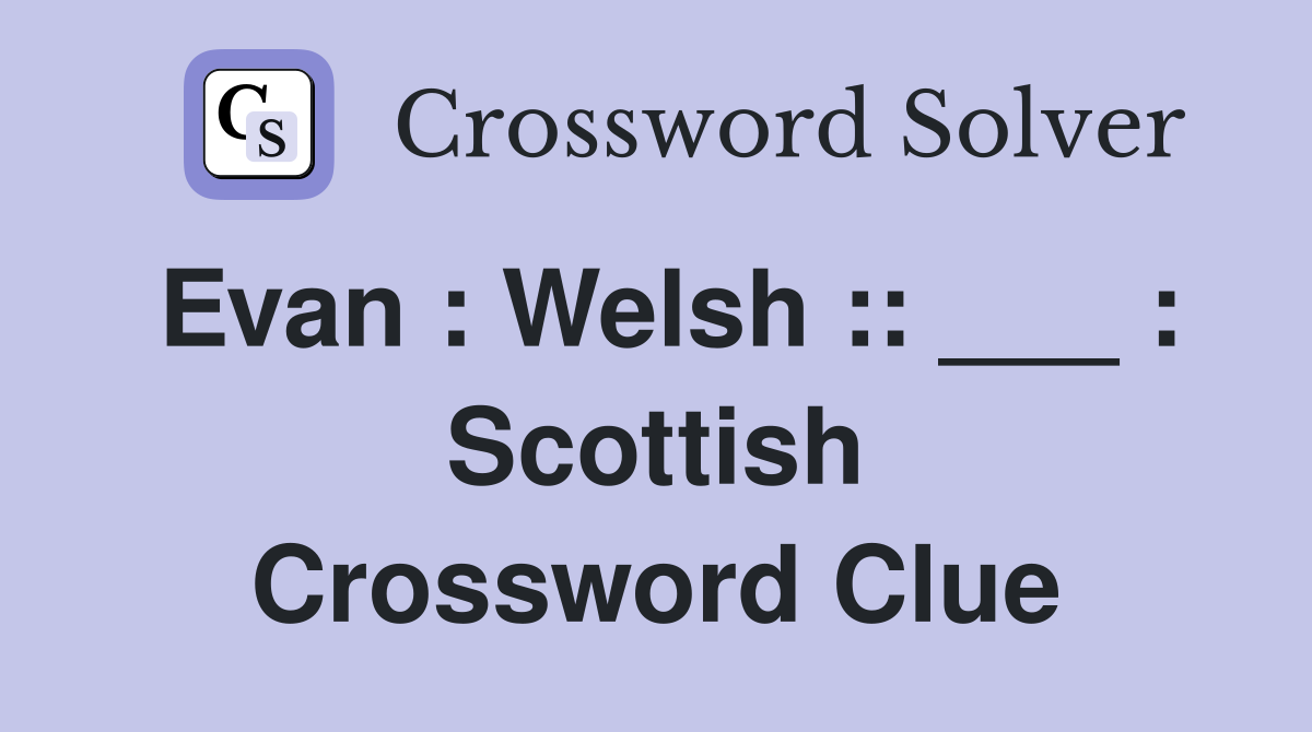 Evan : Welsh :: ___ : Scottish Crossword Clue