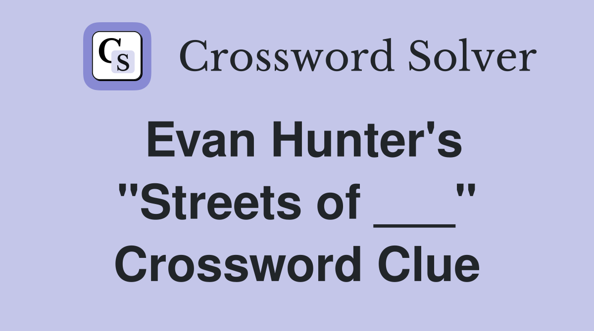 Evan Hunter's "Streets of ___" Crossword Clue