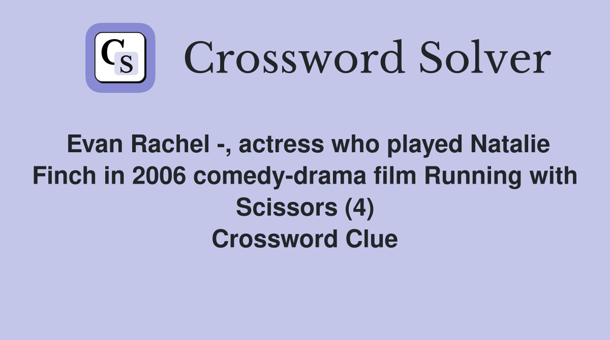 Evan Rachel -, actress who played Natalie Finch in 2006 comedy-drama film Running with Scissors (4) Crossword Clue