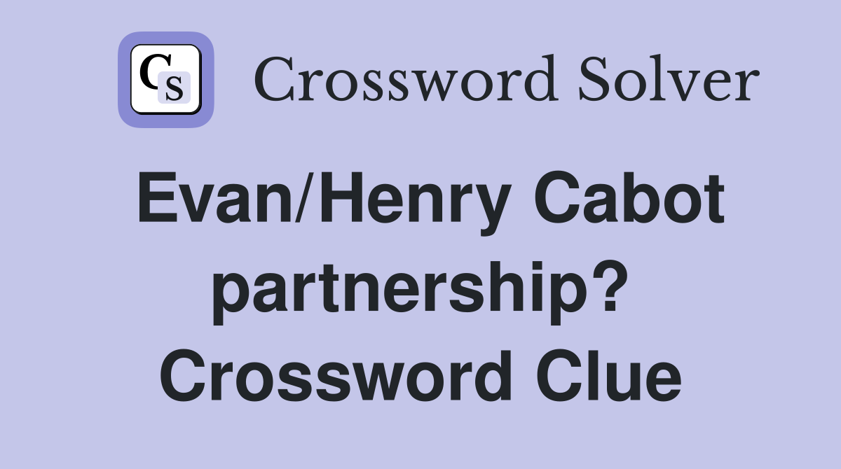 Evan/Henry Cabot partnership? Crossword Clue