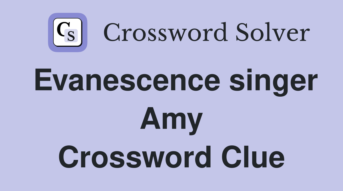 Evanescence singer Amy Crossword Clue