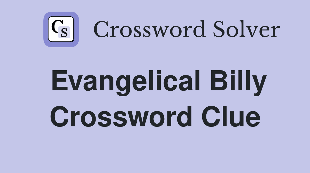 Evangelical Billy Crossword Clue