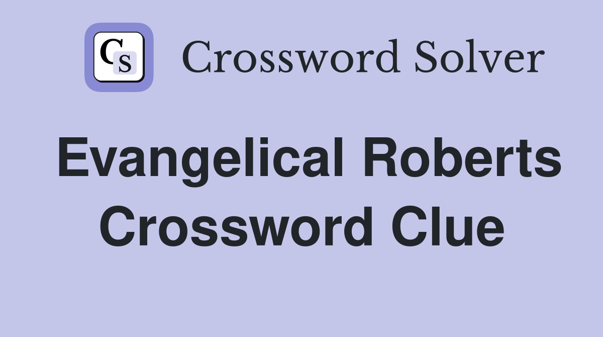 Evangelical Roberts Crossword Clue