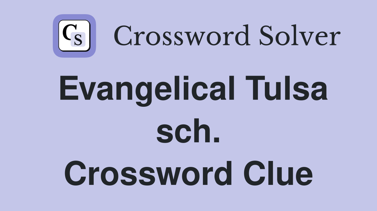 Evangelical Tulsa sch. Crossword Clue