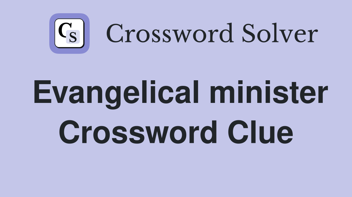 Evangelical minister Crossword Clue