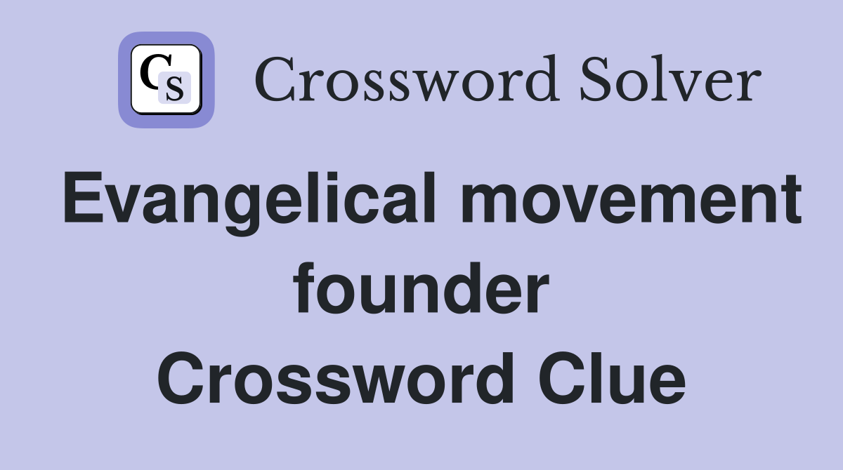 Evangelical movement founder Crossword Clue