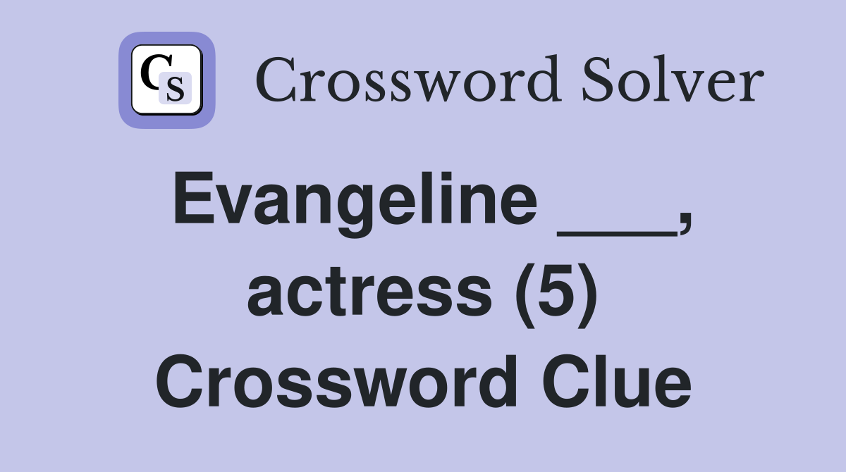 Evangeline ___, actress (5) Crossword Clue