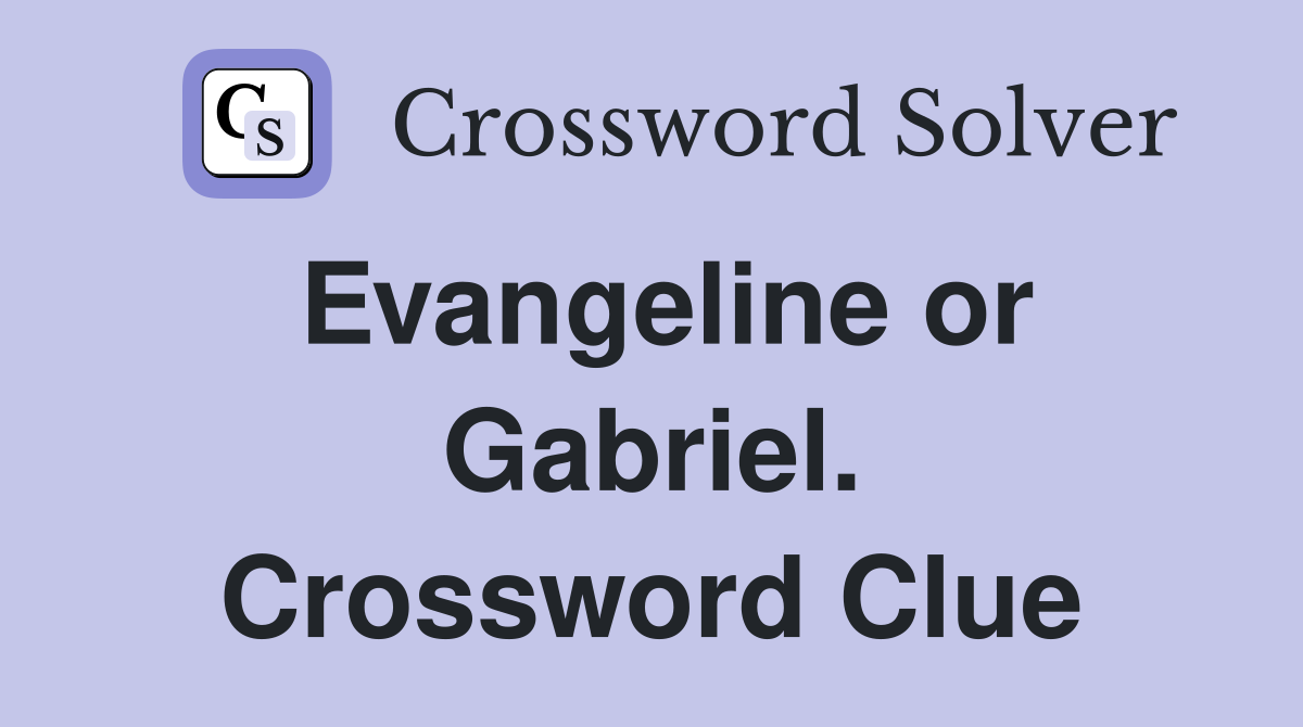 Evangeline or Gabriel. Crossword Clue