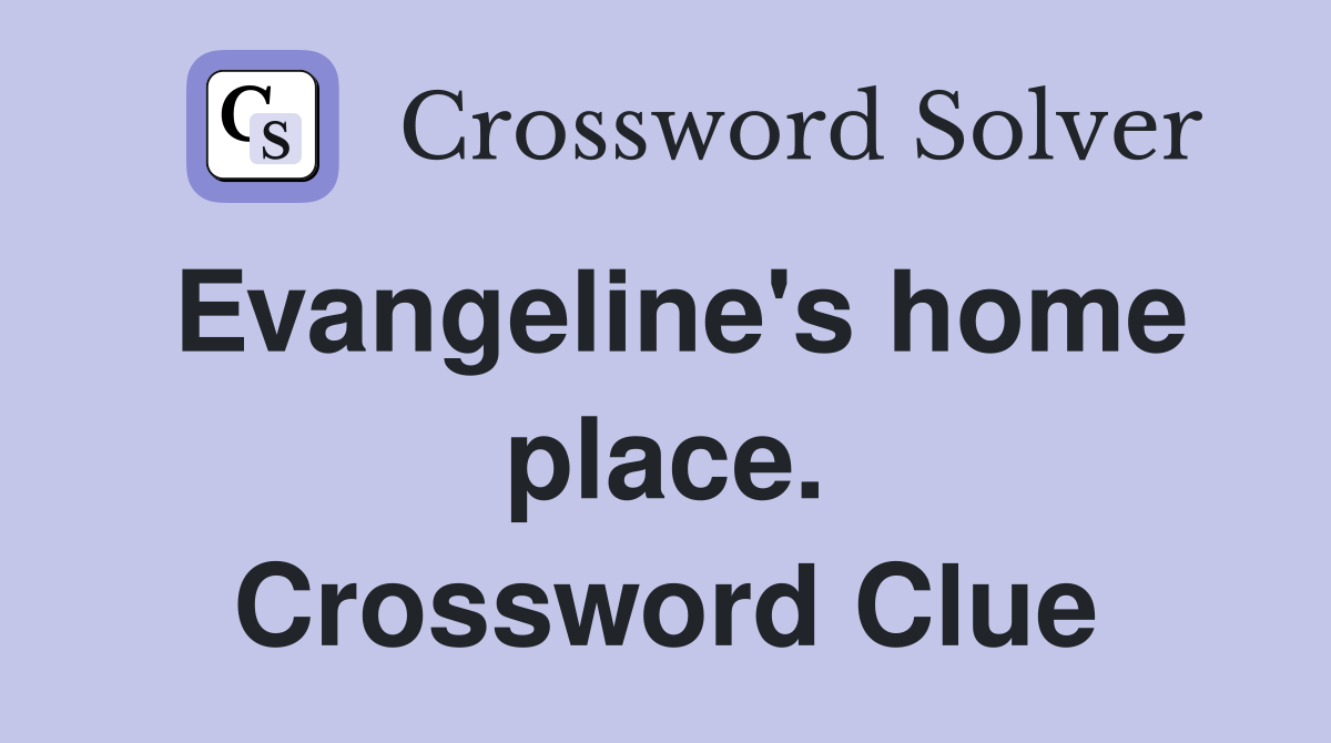 Evangeline's home place. Crossword Clue