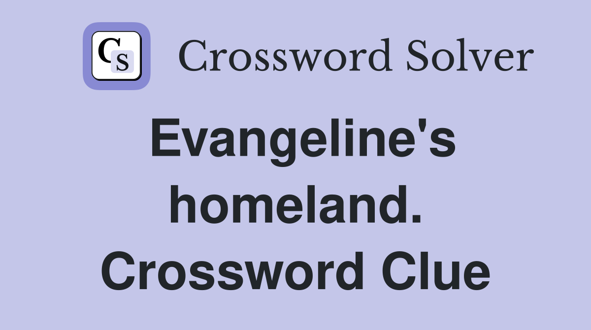 Evangeline's homeland. Crossword Clue