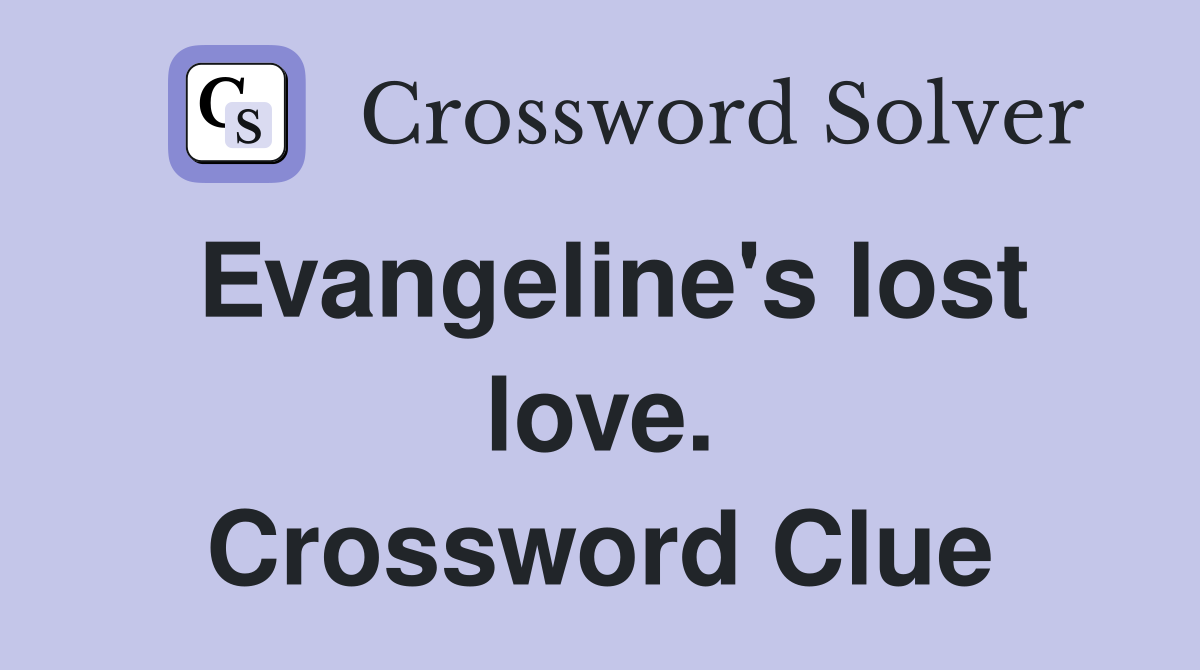 Evangeline's lost love. Crossword Clue