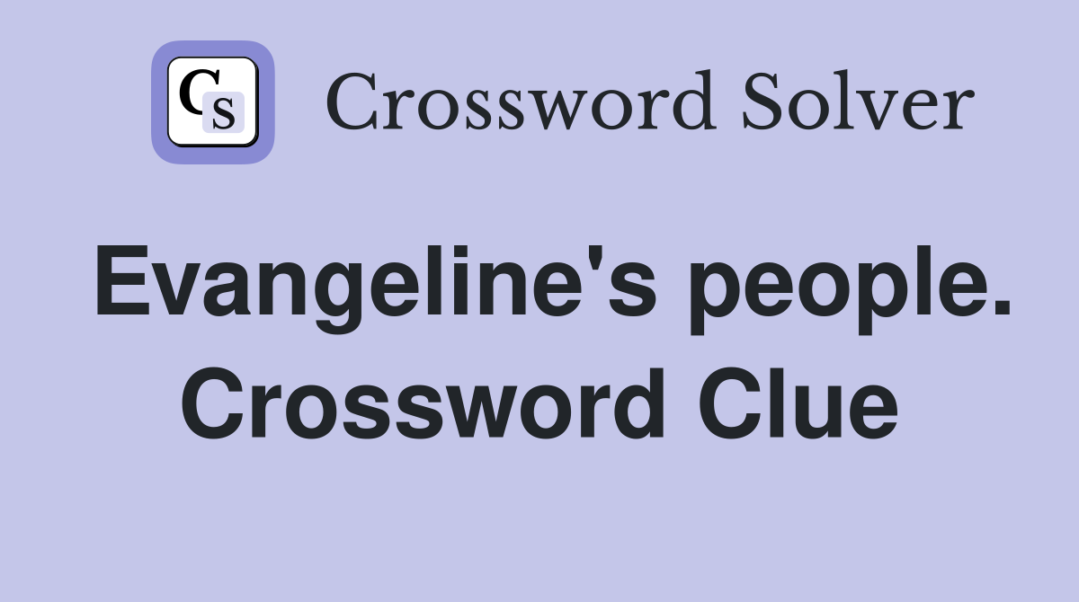 Evangeline's people. Crossword Clue