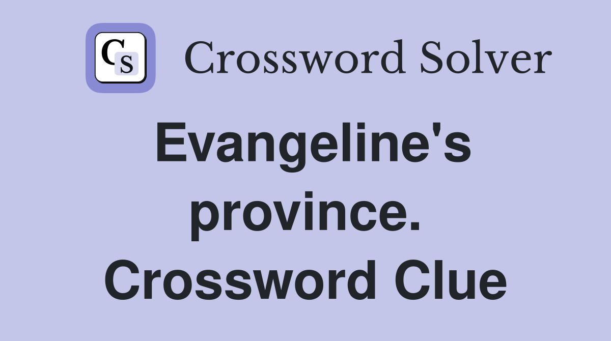 Evangeline's province. Crossword Clue