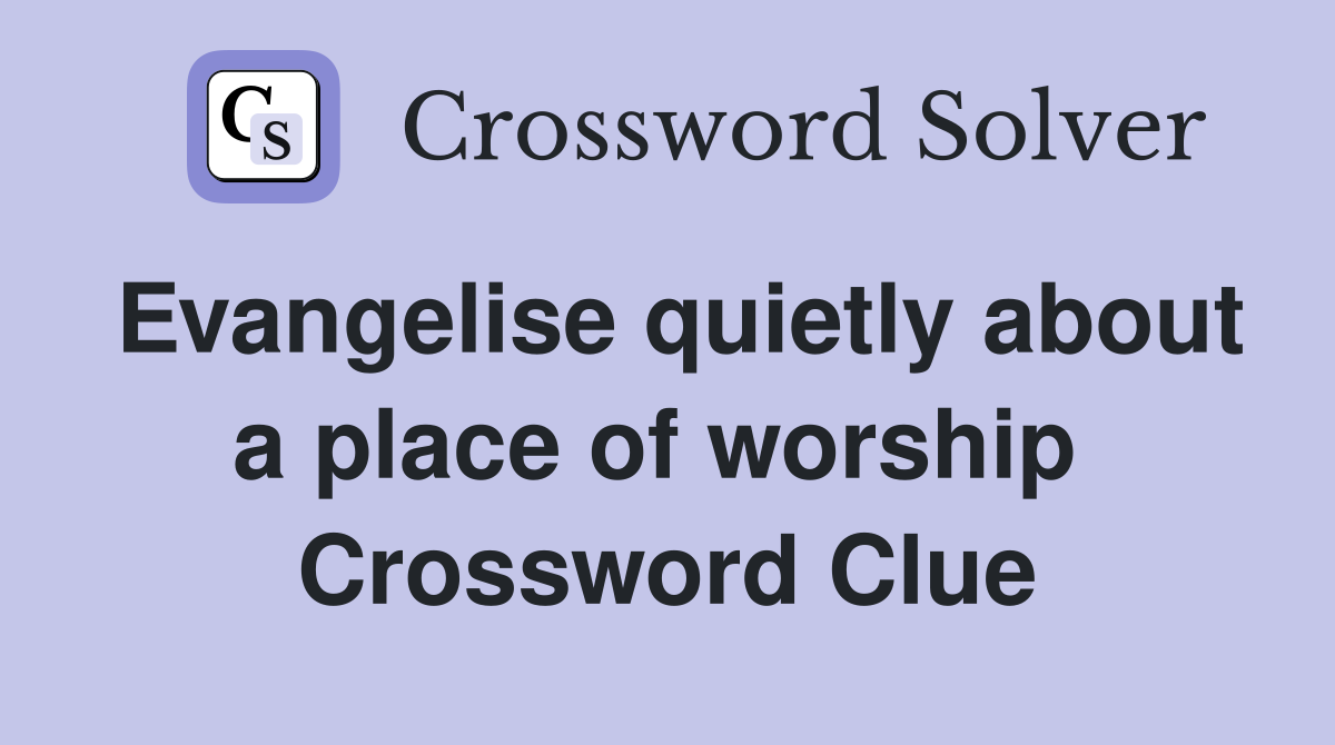 Evangelise quietly about a place of worship  Crossword Clue