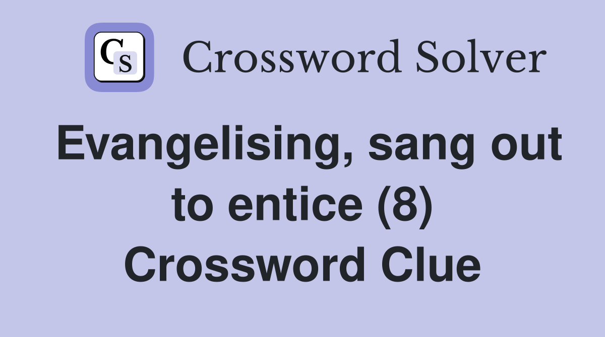 Evangelising, sang out to entice (8) Crossword Clue