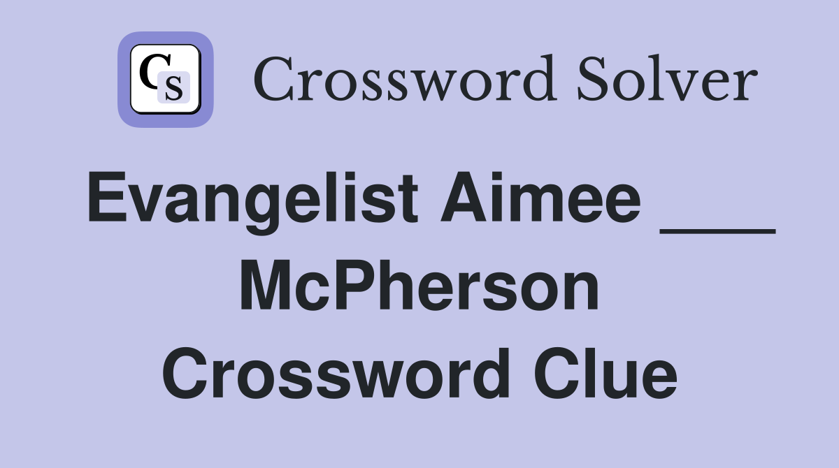 Evangelist Aimee ___ McPherson Crossword Clue