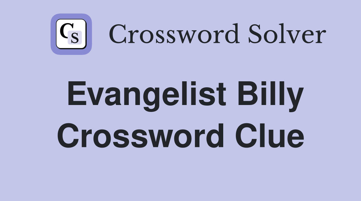 Evangelist Billy Crossword Clue