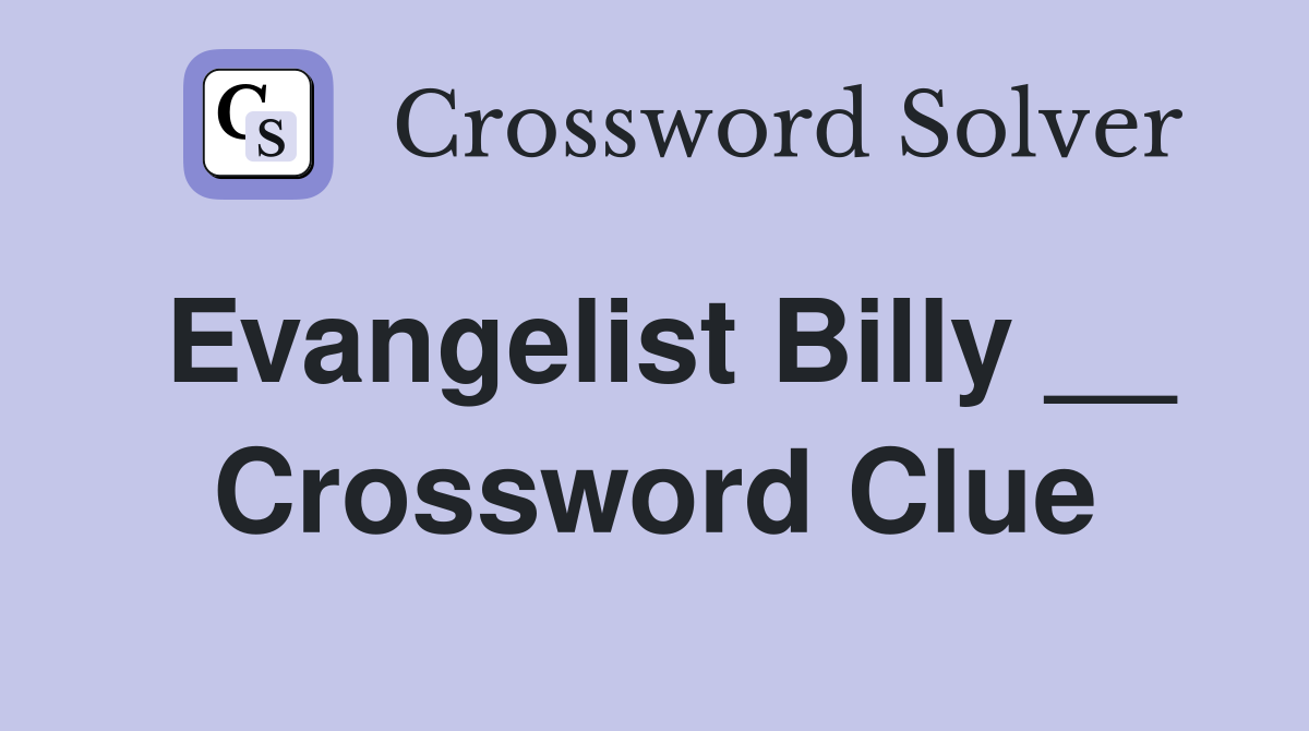 Evangelist Billy __ Crossword Clue