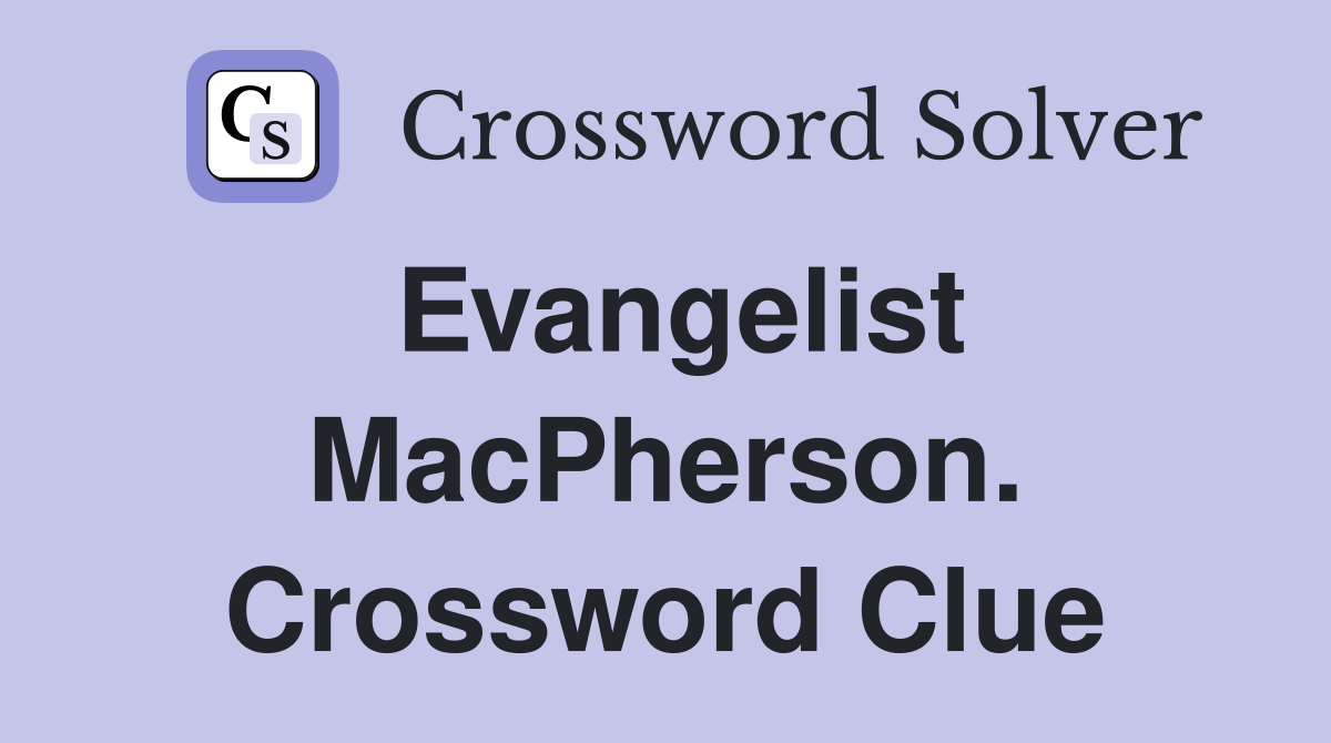 Evangelist MacPherson. Crossword Clue