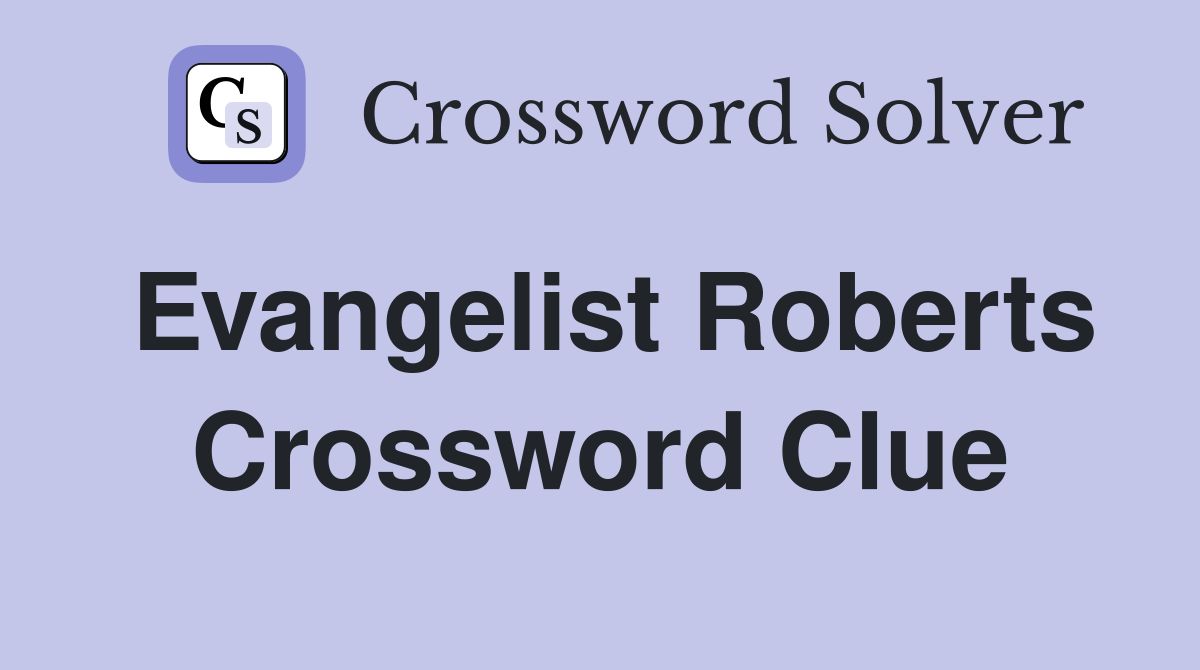 Evangelist Roberts Crossword Clue