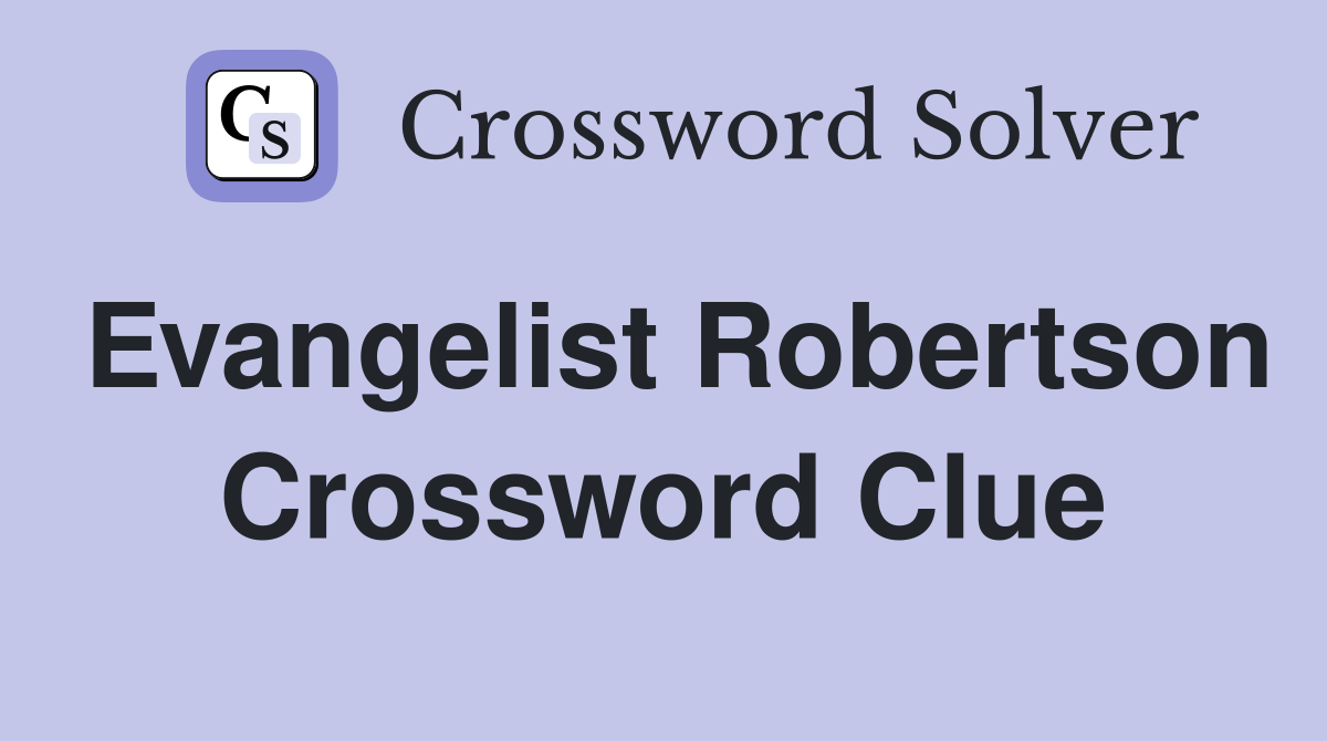 Evangelist Robertson Crossword Clue