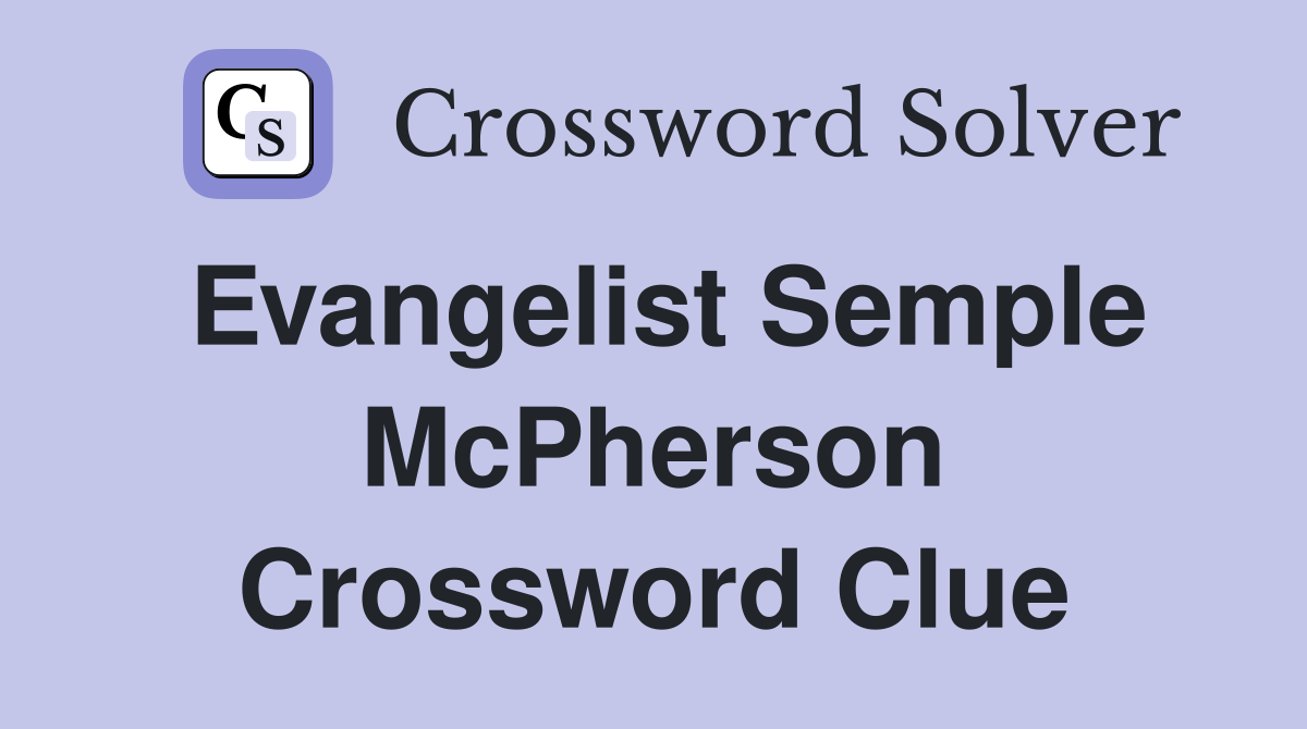 Evangelist Semple McPherson Crossword Clue