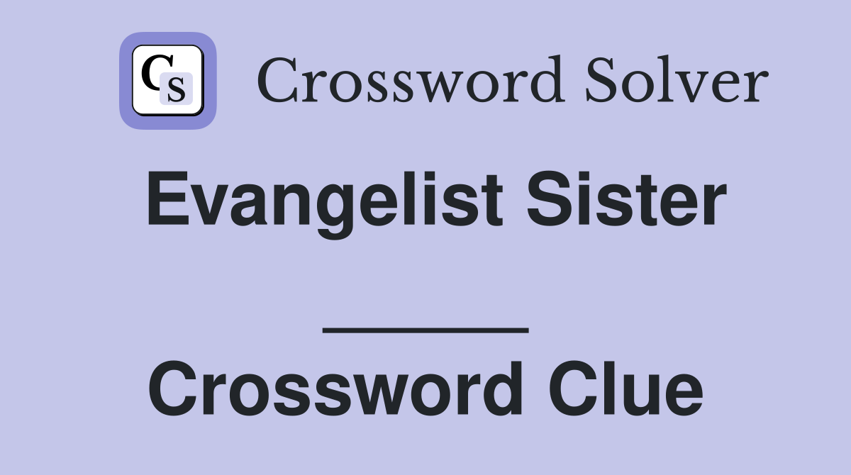 Evangelist Sister _____ Crossword Clue