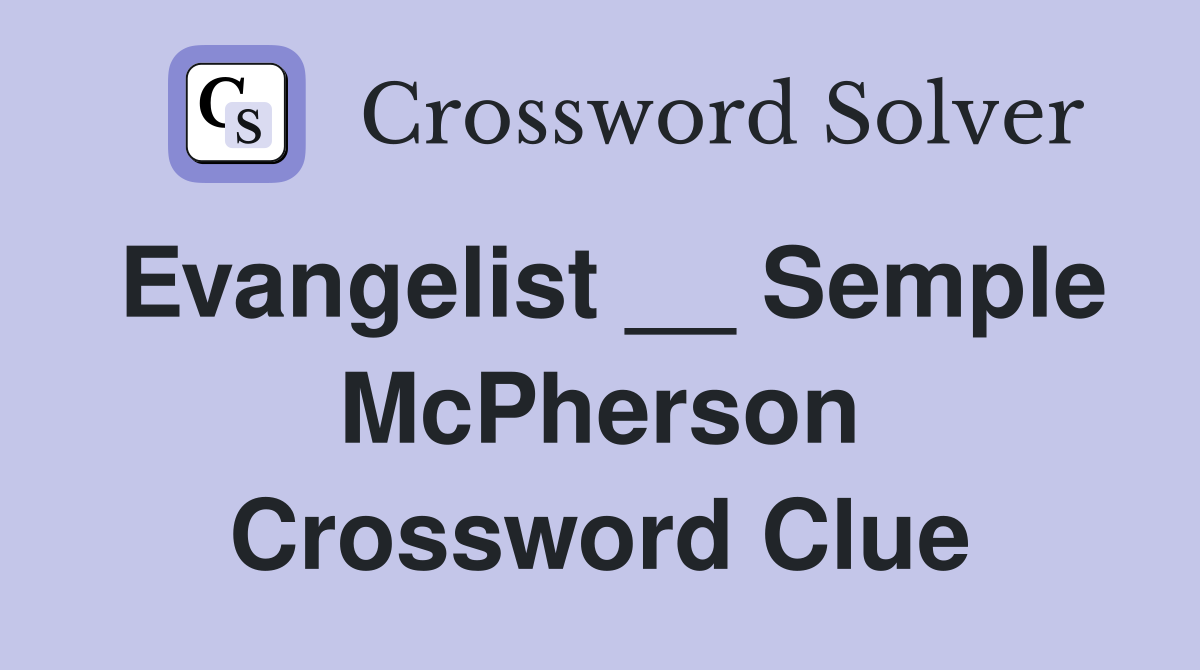 Evangelist __ Semple McPherson Crossword Clue