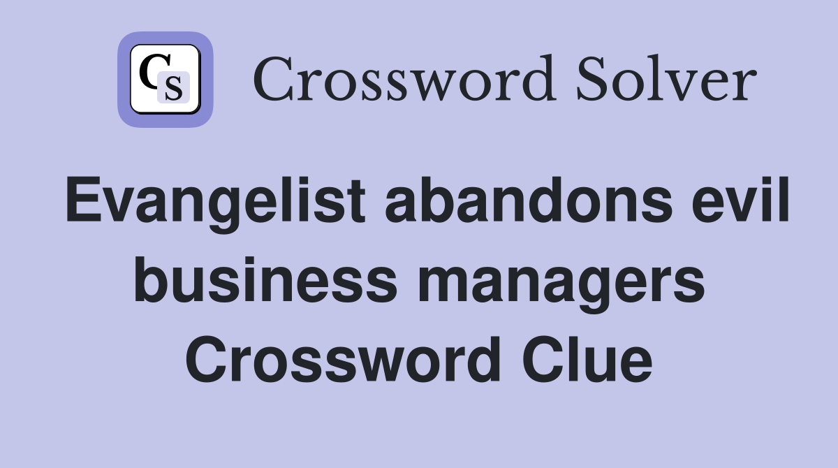 Evangelist abandons evil business managers Crossword Clue