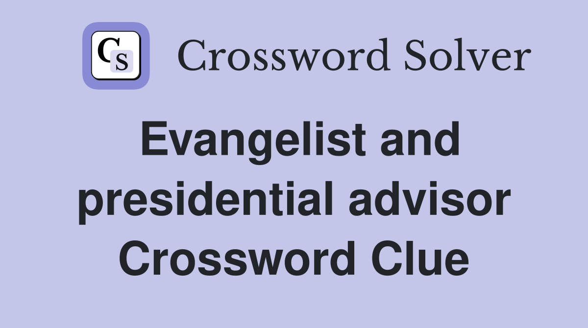 Evangelist and presidential advisor Crossword Clue