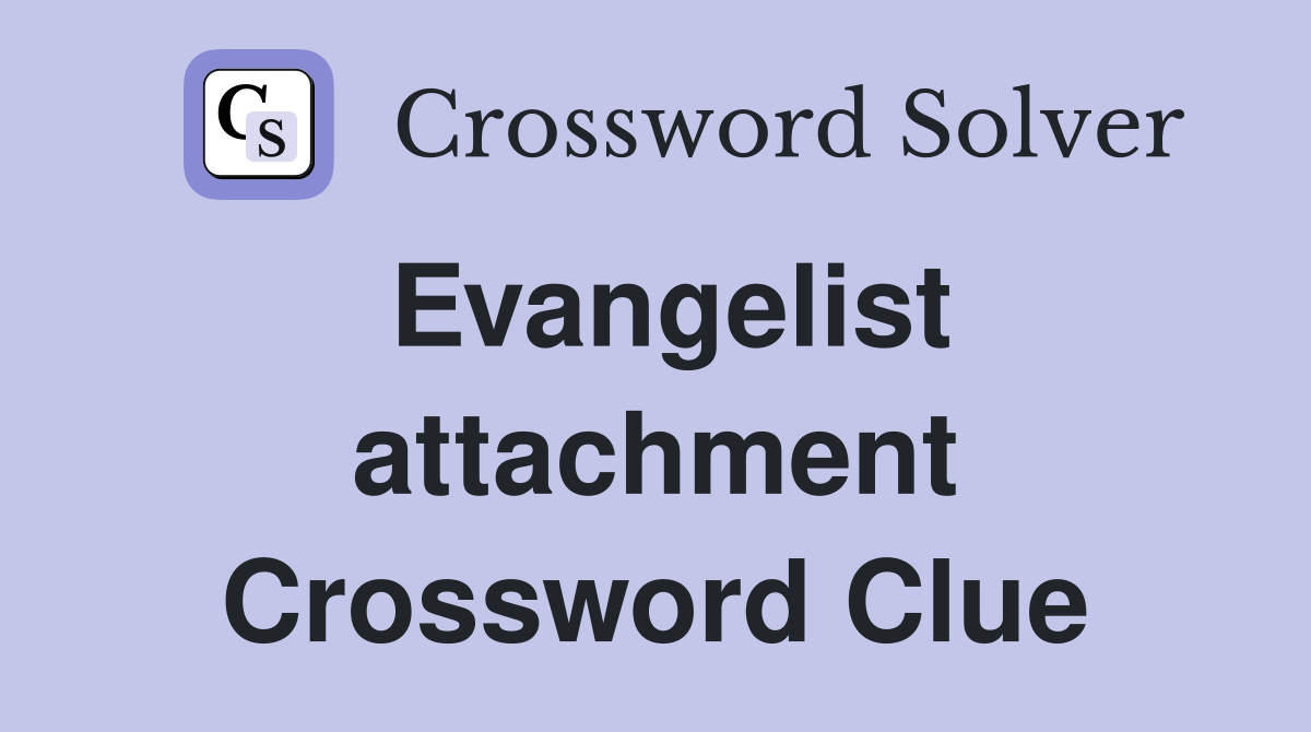 Evangelist attachment Crossword Clue