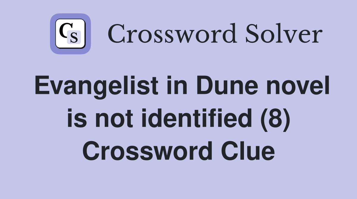 Evangelist in Dune novel is not identified (8) Crossword Clue