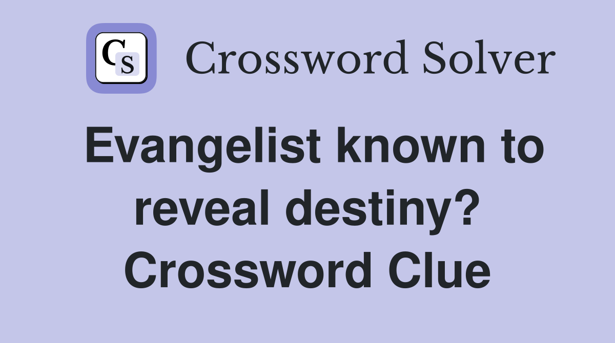 Evangelist known to reveal destiny? Crossword Clue