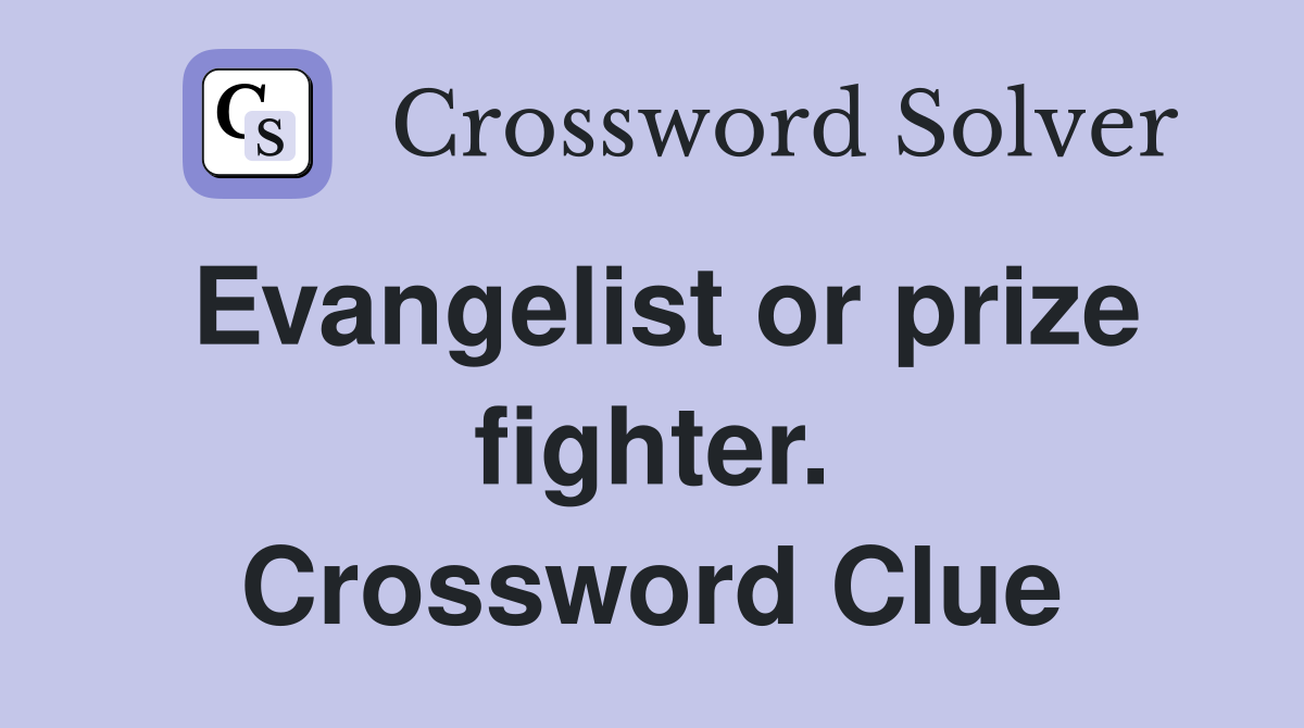 Evangelist or prize fighter. Crossword Clue