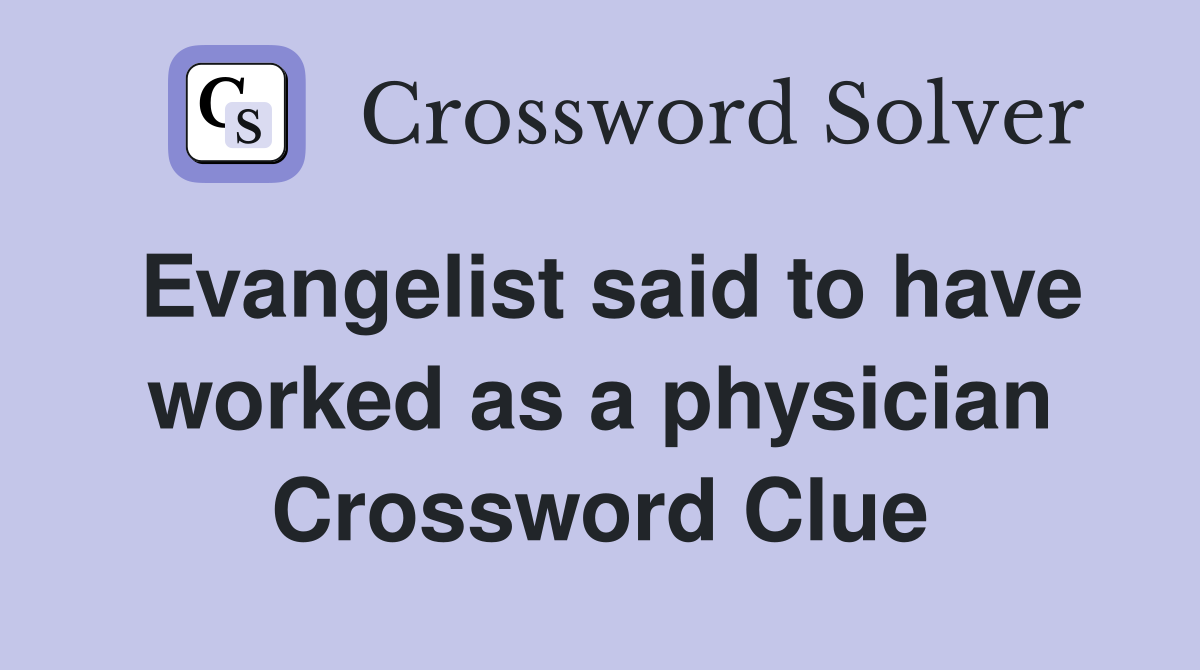 Evangelist said to have worked as a physician Crossword Clue