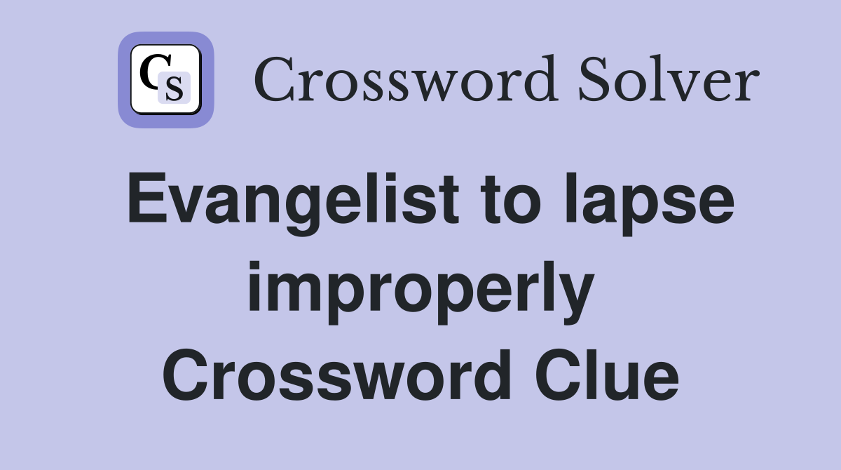 Evangelist to lapse improperly Crossword Clue