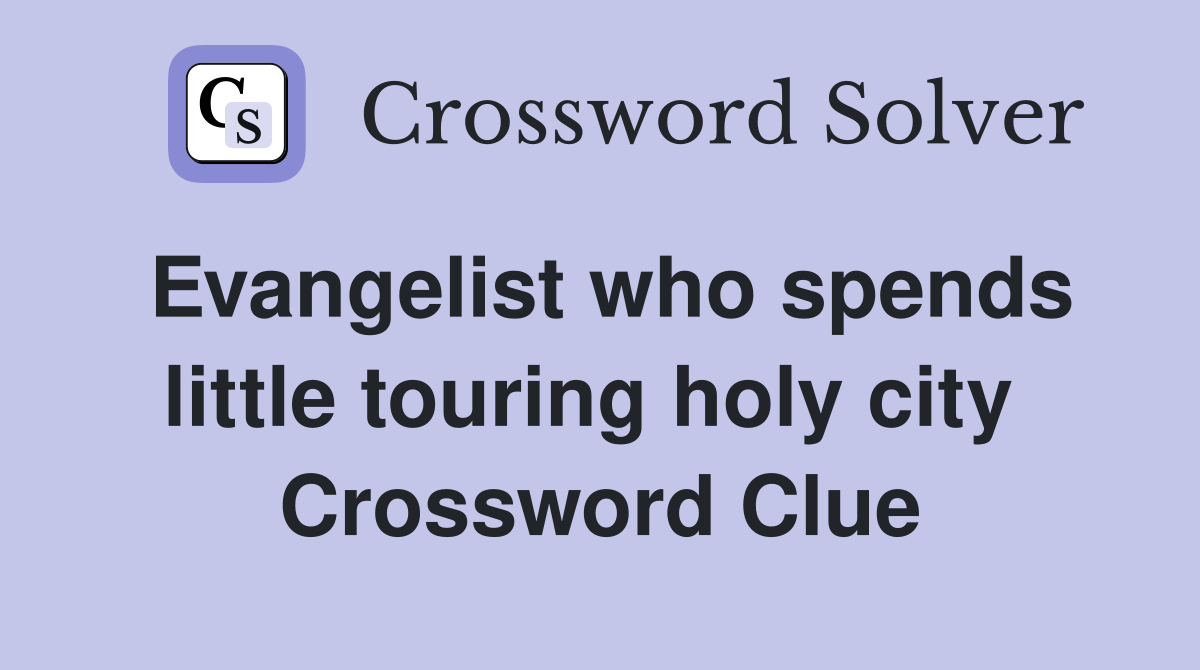 Evangelist who spends little touring holy city  Crossword Clue