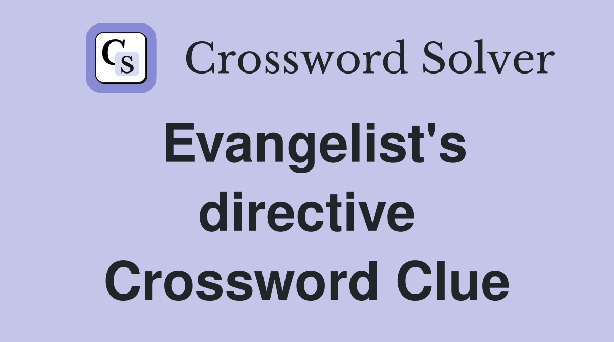 Evangelist's directive Crossword Clue