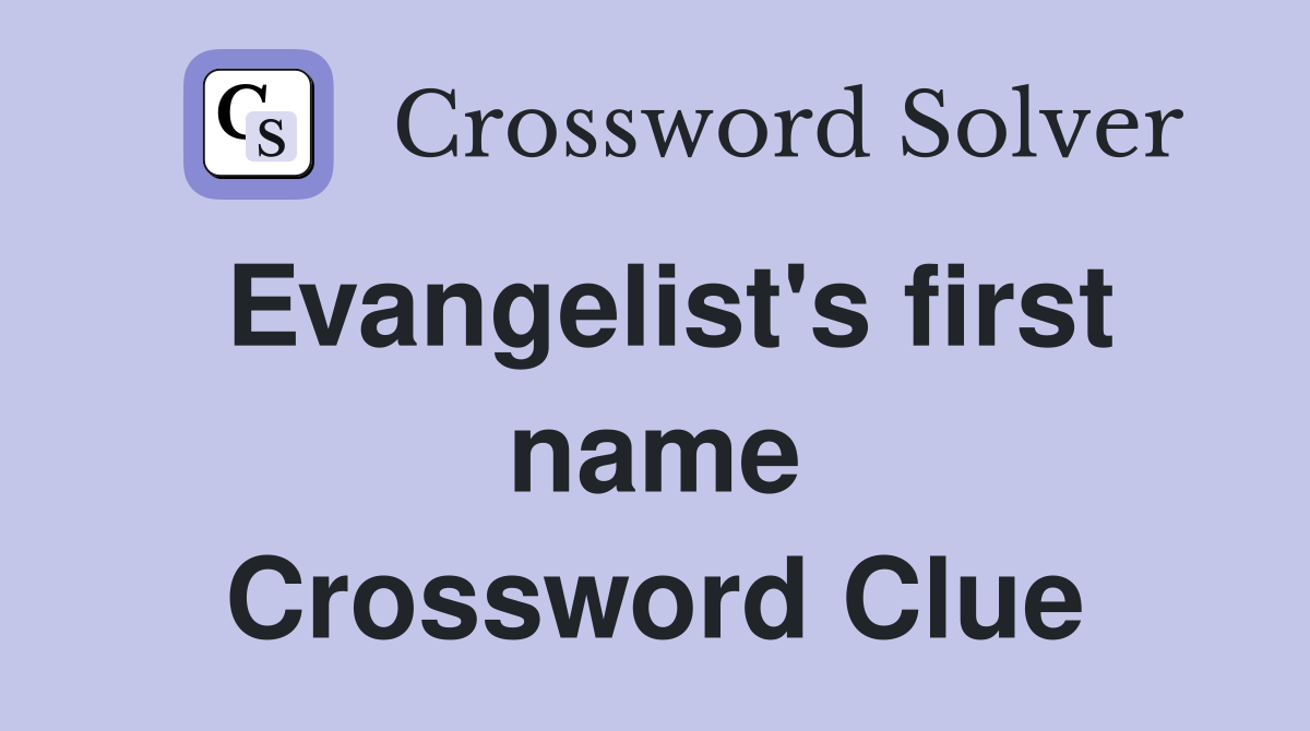 Evangelist's first name Crossword Clue