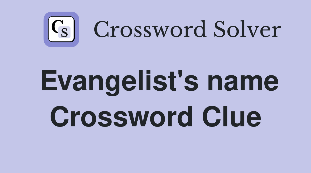 Evangelist's name Crossword Clue